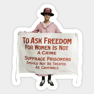 To Ask Freedom For Women Is Not A Crime - Suffrage Protest 1917 - Colorized Sticker